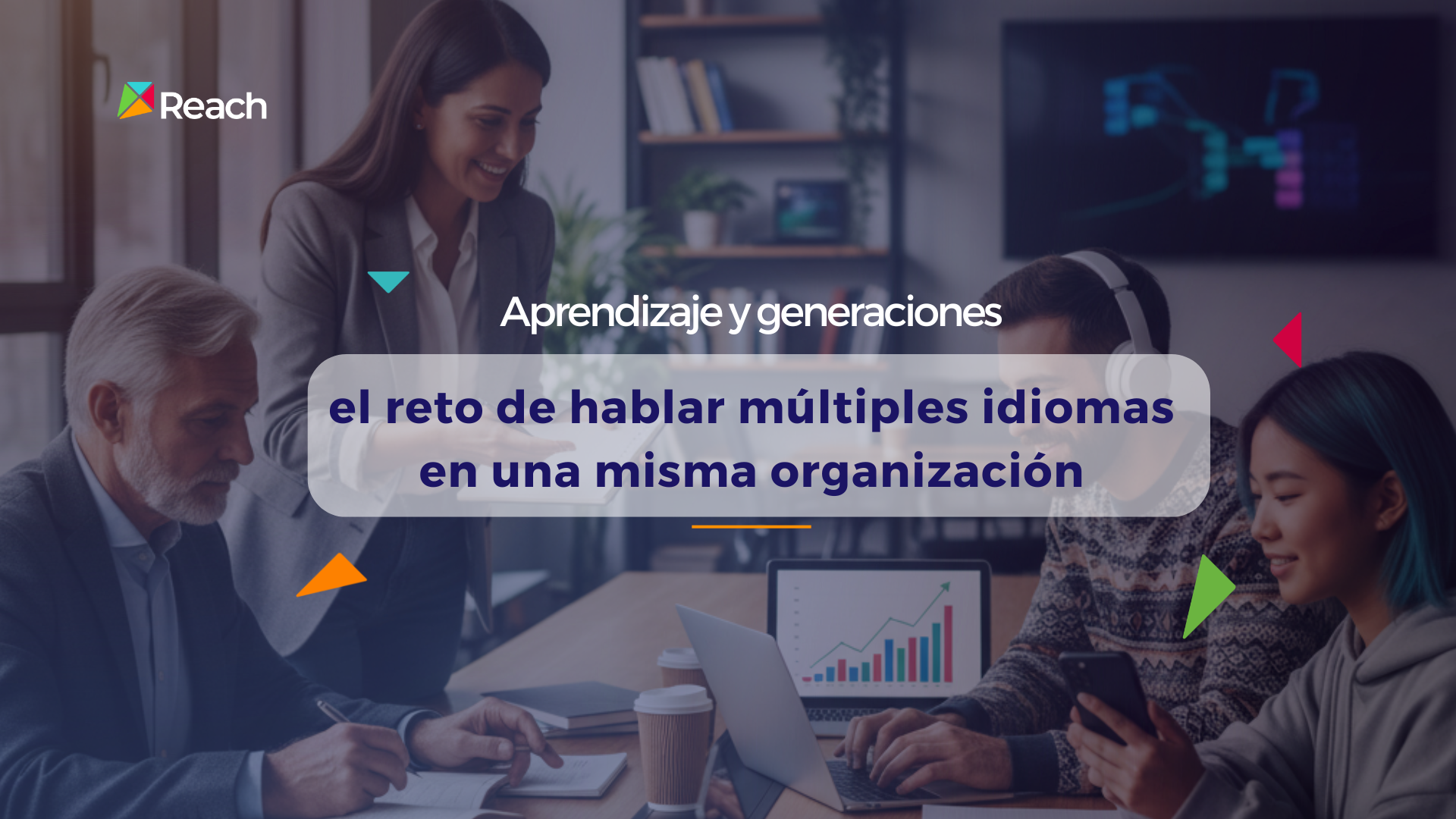 Aprendizaje y generaciones, el reto de hablar múltiples idiomas en una misma organización